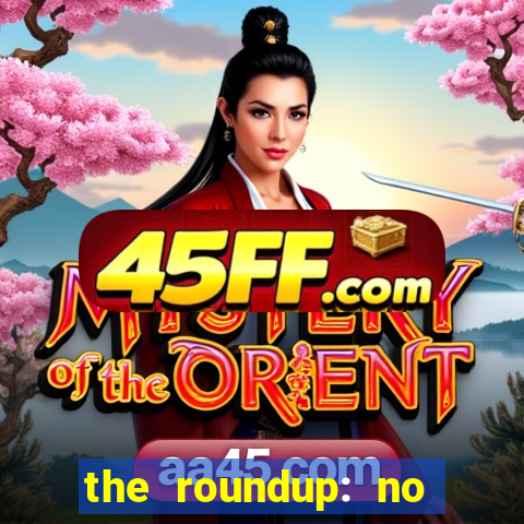 the roundup: no way out download